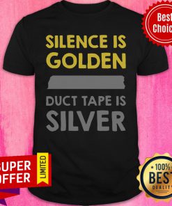 Official Silence Is Golden Duct Tape Is Silver Shirt